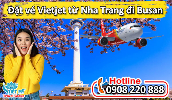 Đặt vé Vietjet từ Nha Trang đi Busan qua tổng đài 0908220888
