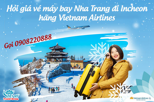 Hỏi giá vé máy bay Nha Trang đi Incheon hãng Vietnam Airlines gọi 0908220888