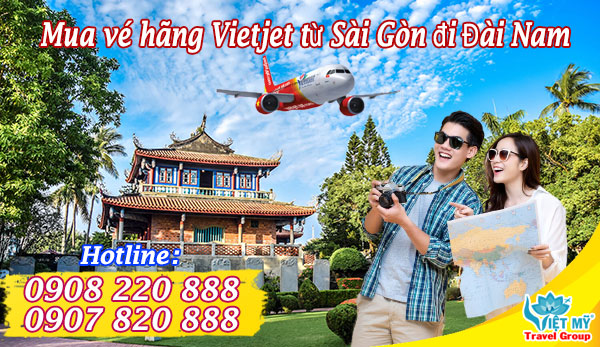 Mua vé hãng Vietjet từ Sài Gòn đi Đài Nam qua tổng đài 0908220888