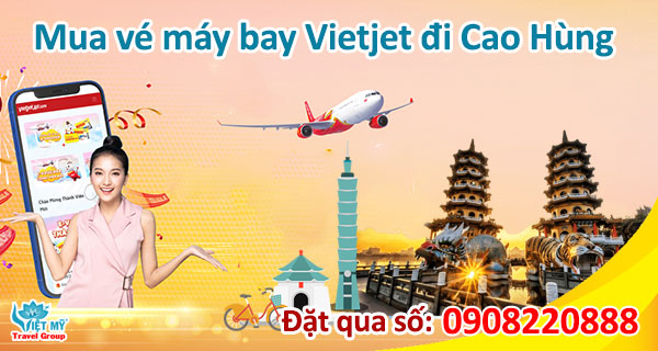 Mua vé máy bay Vietjet đi Cao Hùng qua số 0908220888