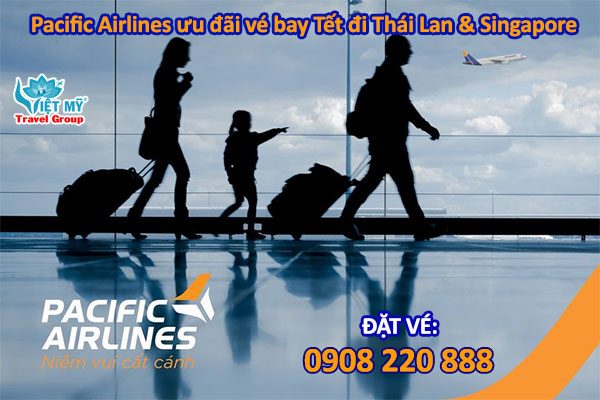 Pacific Airlines ưu đãi vé bay Tết đi Thái Lan & Singapore