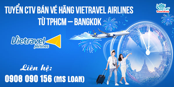 Tuyển CTV bán vé hãng Vietravel Airlines từ TPHCM – Bangkok