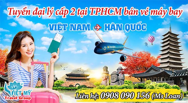 Tuyển đại lý cấp 2 tại TPHCM bán vé máy bay đi Hàn Quốc
