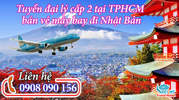 Tuyển đại lý cấp 2 tại TPHCM bán vé máy bay đi Nhật Bản