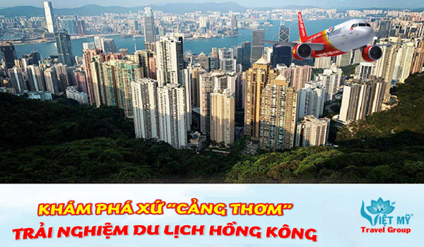 Ưu đãi vé bay thẳng đến Hồng Kông chỉ từ 410K