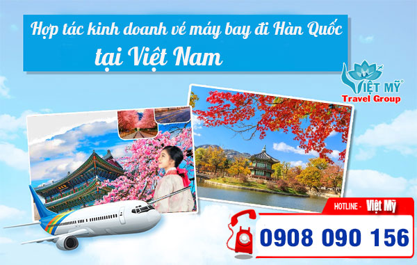 Hợp tác kinh doanh vé máy bay đi Hàn Quốc tại Việt Nam
