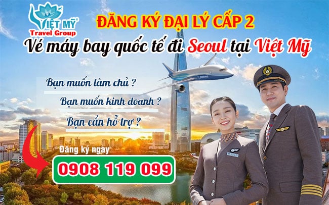 Đăng ký đại lý cấp 2 vé máy bay quốc tế đi Seoul tại Việt Mỹ
