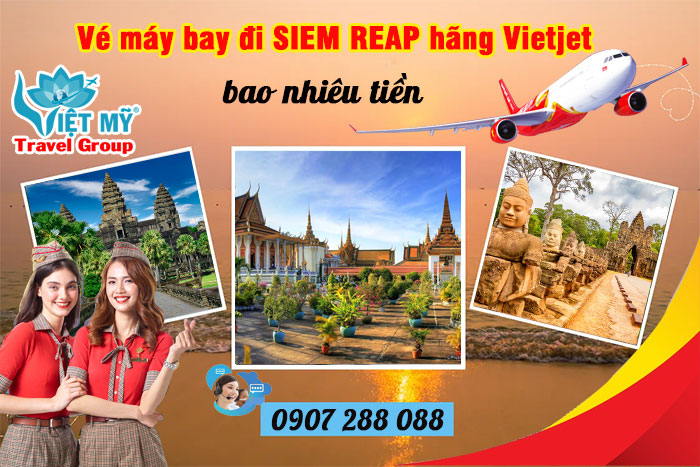 Vé máy bay đi Siem Reap hãng Vietjet bao nhiêu tiền