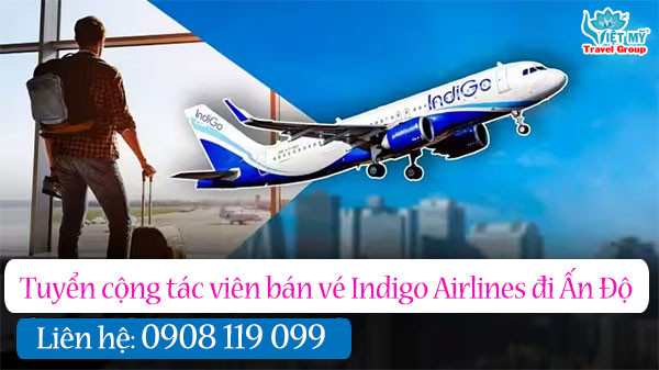 Tuyển cộng tác viên bán vé Indigo Airlines đi Ấn Độ