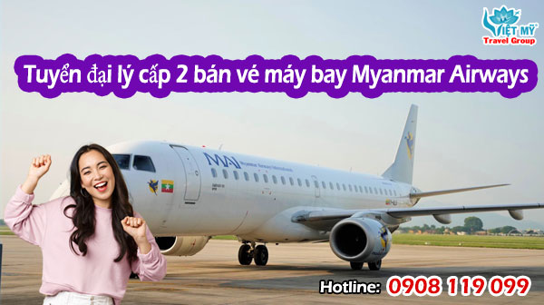 Tuyển đại lý cấp 2 bán vé máy bay Myanmar Airways