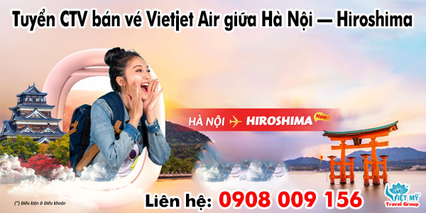 Tuyển CTV bán vé Vietjet Air giữa Hà Nội – Hiroshima
