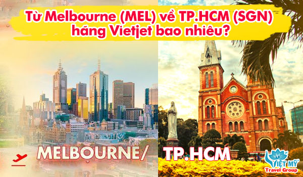 Mua vé máy bay từ Melbourne (MEL) về TP.HCM (SGN) hãng Vietjet bao nhiêu?