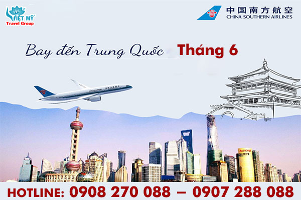 China Southern ưu đãi vé bay tháng 6 giữa Việt Nam - Trung Quốc