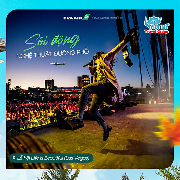 Eva Air ưu đãi vé máy bay Mùa thu vi vu nước Mỹ 2 Lễ hội âm nhạc đỉnh cao Life is Beautiful tại Las Vegas