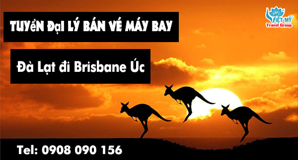 Tuyển đại lý bán vé máy bay Đà Lạt đi Brisbane Úc 2 Đăng ký làm đại lý bán vé máy bay Đà Lạt đi Brisbane Úc