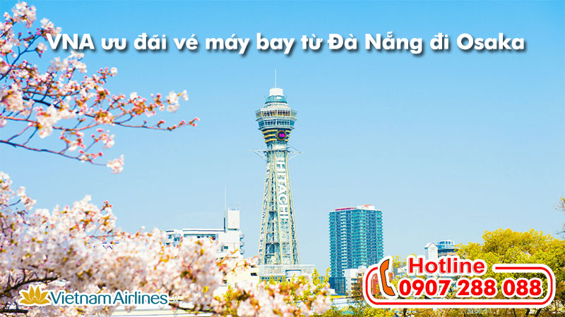 VNA ưu đãi vé máy bay từ Đà Nẵng đi Osaka 2 Mua vé máy bay ưu đãi từ Đà Nẵng đi Osaka của Vietnam Airlines