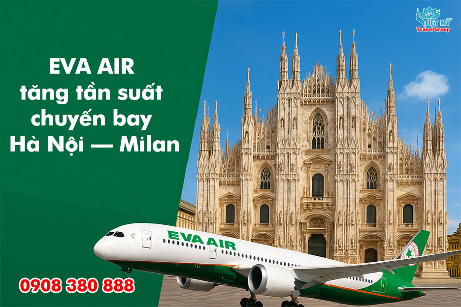 EVA AIR tăng tần suất chuyến bay Hà Nội – Milan 2 Đặt vé máy bay ưu đãi giữa Hà Nội – Milan của Eva Air